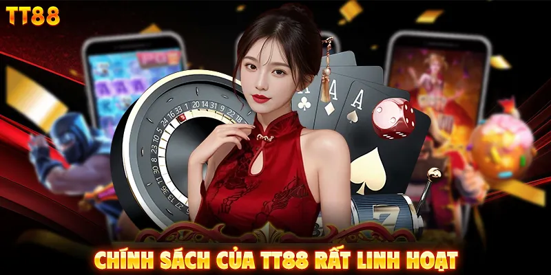 Chính sách của TT88 rất linh hoạt