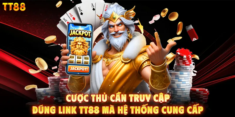 Cược thủ cần truy cập đúng link TT88 mà hệ thống cung cấp