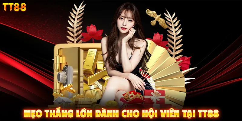 Mẹo thắng lớn dành cho hội viên tại TT88