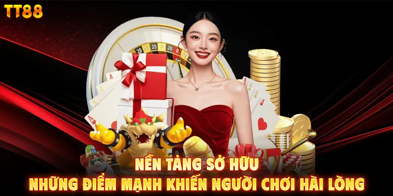 Nền tảng sở hữu những điểm mạnh khiến người chơi hài lòng