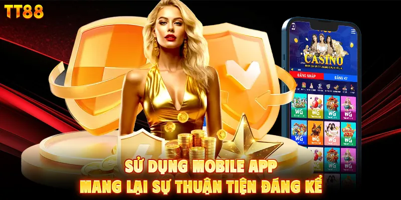 Sử dụng mobile app mang lại sự thuận tiện đáng kể
