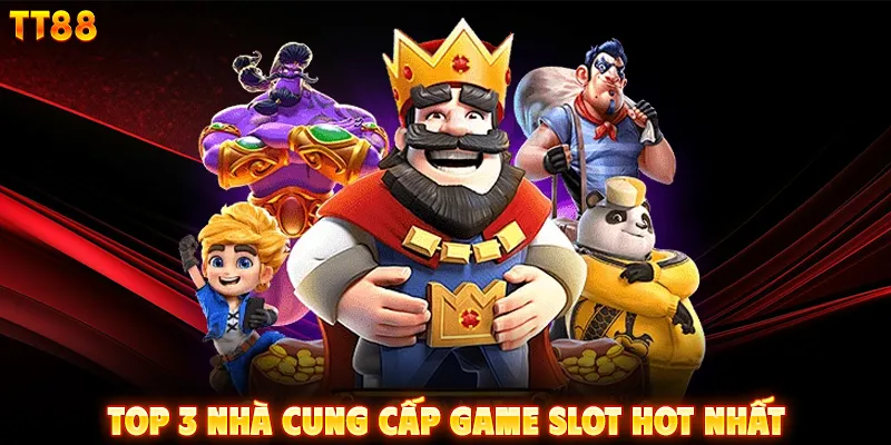 Top 3 nhà cung cấp game slot hot nhất