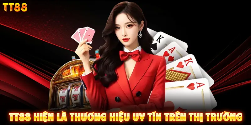 TT88 hiện là thương hiệu uy tín trên thị trường