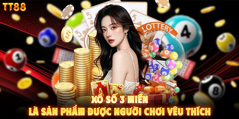 Xổ số 3 miền là sản phẩm được người chơi yêu thích